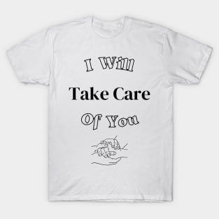 I Will Take Care Of You T-Shirt